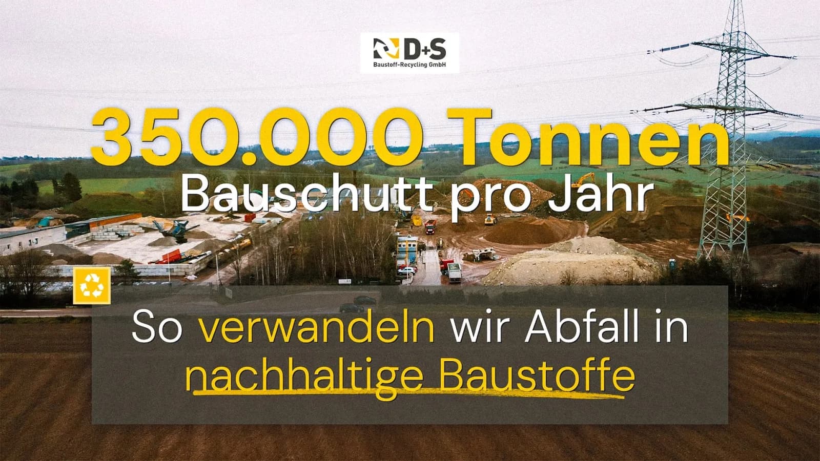 Drohnenaufnahme des D+S Betriebshofs mit Aufbereitungsanlagen und Materialbergen, Titel „350.000 Tonnen Bauschutt pro Jahr“